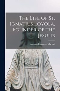 Life of St. Ignatius Loyola, Founder of the Jesuits