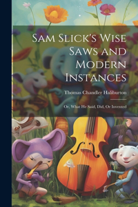 Sam Slick's Wise Saws and Modern Instances