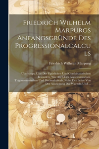 Friedrich Wilhelm Marpurgs Anfangsgründe Des Progressionalcalculs