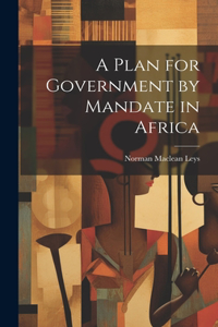 Plan for Government by Mandate in Africa