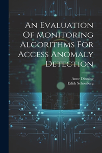 Evaluation Of Monitoring Algorithms For Access Anomaly Detection