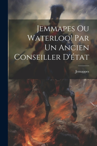Jemmapes Ou Waterloo! Par Un Ancien Conseiller D'état