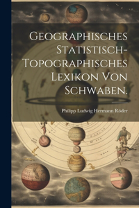 Geographisches Statistisch-topographisches Lexikon von Schwaben.