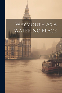 Weymouth As A Watering Place