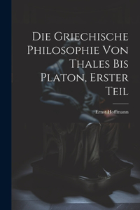 Griechische Philosophie von Thales bis Platon, Erster Teil