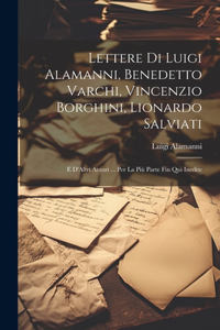 Lettere Di Luigi Alamanni, Benedetto Varchi, Vincenzio Borghini, Lionardo Salviati