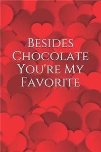 Besides Chocolate You're My Favorite