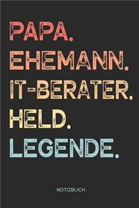 Papa. Ehemann. IT-Berater. Held. Legende. - Notizbuch