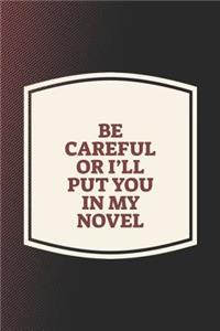 Be Careful Or I'll Put You In My Novel
