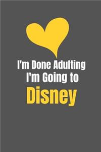 I'm Done Adulting I'm Going