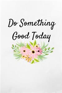 Do Something Good Today