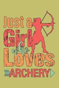 Just A Girl Who Loves Archery