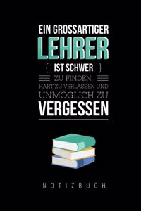 Grossartiger Lehrer Ist Schwer Zu Finden, Hart Zu Verlassen Und Unmöglich Zu Vergessen Notizbuch