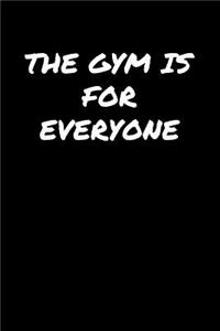 The Gym Is For Everyone