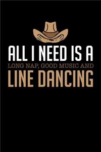 All I Need Is A Long Nap Good Music And Line Dancing