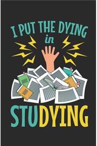 I Put the Dying in Studying