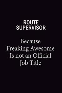 Route Supervisor Because Freaking Awesome Is Not An Official Job Title