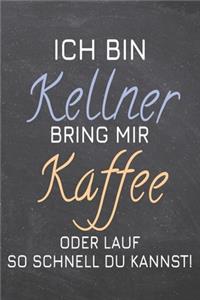 Ich bin Kellner Bring mir Kaffee oder lauf so schnell du kannst!