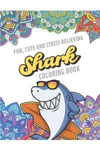 Fun Cute And Stress Relieving Shark Coloring Book