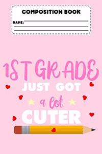 Composition Book 1st Grade Just Got A Lot Cuter