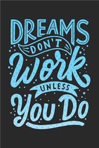 Dreams Don't Work Unless You Do