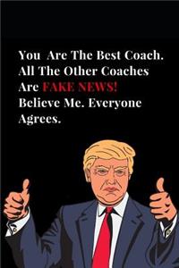 You Are the Best Coach. All Other Coaches Are Fake News! Believe Me. Everyone Agrees.