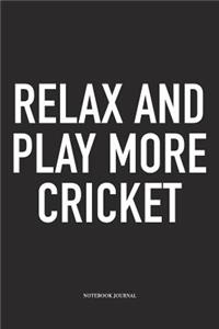 Relax and Play More Cricket