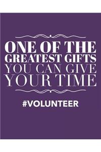 One of the Greatest Gifts You Can Give Is Your Time Volunteer