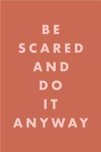 Be Scared and Do It Anyway
