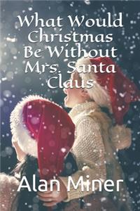 What Would Christmas Be Without Mrs. Santa Claus