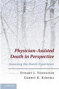 Physician-Assisted Death in Perspective: Assessing the Dutch Experience