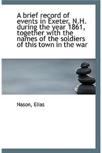 A Brief Record of Events in Exeter, N.H. During the Year 1861, Together with the Names of the Soldie