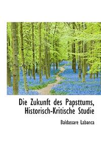 Die Zukunft Des Papsttums, Historisch-Kritische Studie