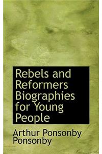 Rebels and Reformers Biographies for Young People