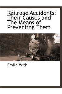 Railroad Accidents: Their Causes and the Means of Preventing Them