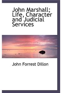 John Marshall; Life, Character and Judicial Services