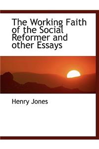 The Working Faith of the Social Reformer and Other Essays