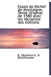 Essais de Michel de Montaigne. Texte Original de 1580 Avec Les Variantes Des Ditions