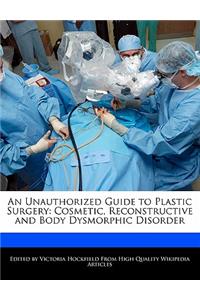 An Unauthorized Guide to Plastic Surgery