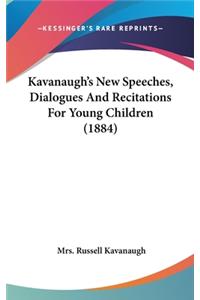 Kavanaugh's New Speeches, Dialogues And Recitations For Young Children (1884)