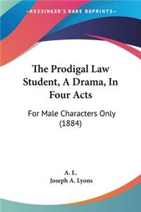 Prodigal Law Student, A Drama, In Four Acts