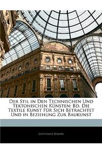 Der Stil in Den Technischen Und Tektonischen Kunsten: Bd. Die Textile Kunst Fur Sich Betrachtet Und in Beziehung Zur Baukunst, Erster Band