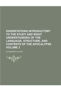 Dissertations Introductory to the Study and Right Understanding of the Language, Structure, and Contents of the Apocalypse Volume 3