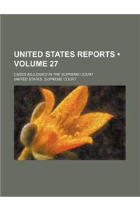United States Reports (Volume 27); Cases Adjudged in the Supreme Court