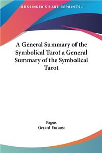 A General Summary of the Symbolical Tarot a General Summary of the Symbolical Tarot