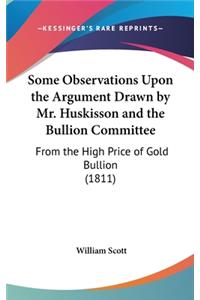 Some Observations Upon the Argument Drawn by Mr. Huskisson and the Bullion Committee