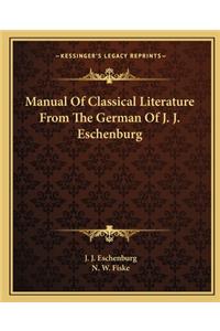 Manual Of Classical Literature From The German Of J. J. Eschenburg