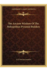 Ancient Wisdom of the Heliopolitan Pyramid Builders