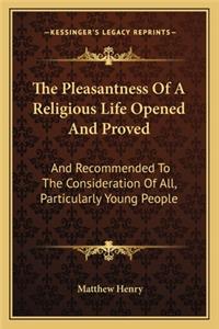 Pleasantness of a Religious Life Opened and Proved