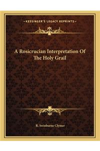 A Rosicrucian Interpretation of the Holy Grail